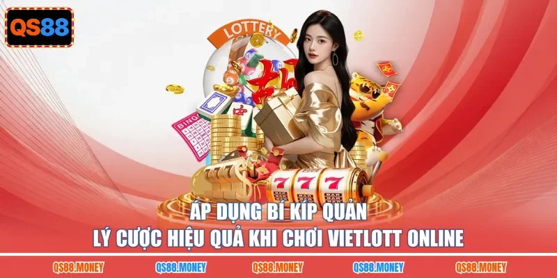 Áp dụng bí kíp quản lý cược hiệu quả khi chơi Vietlott online