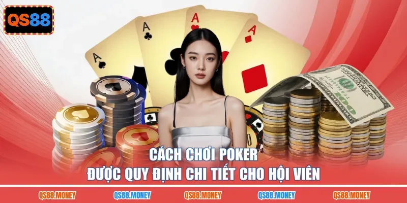 Cách chơi Poker được quy định chi tiết cho hội viên 