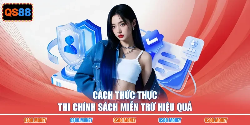 Cách thức thực thi chính sách miễn trừ hiệu quả