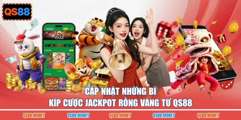 Cập nhật những bí kíp cược jackpot rồng vàng từ QS88