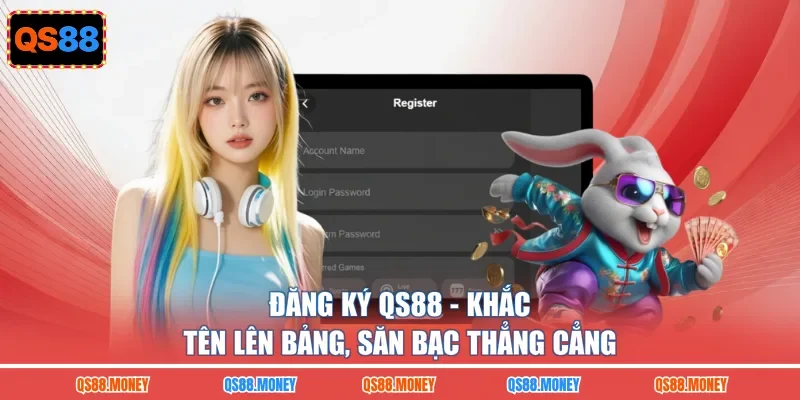 Đăng Ký QS88 - Khắc Tên Lên Bảng, Săn Bạc Thẳng Cẳng