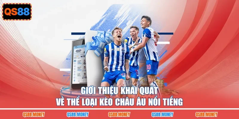 Giới thiệu khái quát về thể loại kèo châu Âu nổi tiếng