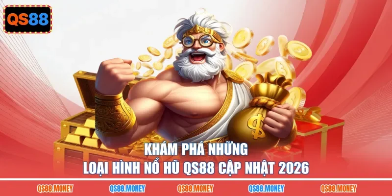 Khám phá những loại hình nổ hũ QS88 cập nhật 2026