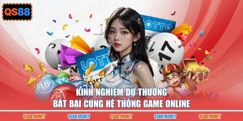 Kinh nghiệm dự thưởng bất bại cùng hệ thống game online