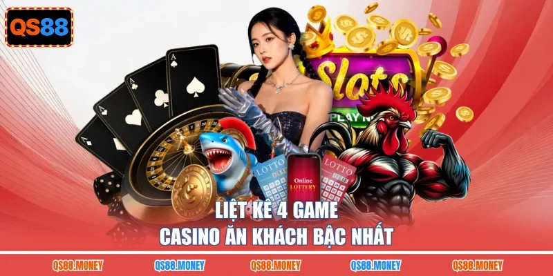 Liệt kê 4 game casino ăn khách bậc nhất
