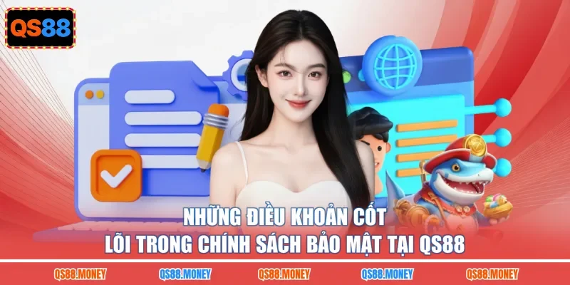 Những điều khoản cốt lõi trong chính sách bảo mật tại QS88