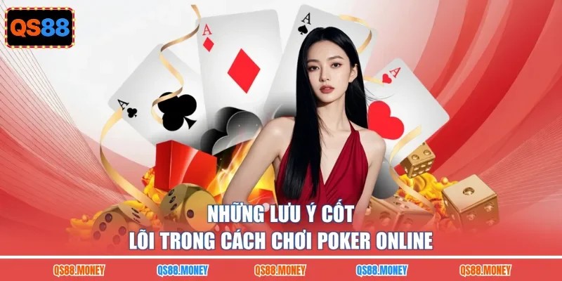 Những lưu ý cốt lõi trong cách chơi Poker online