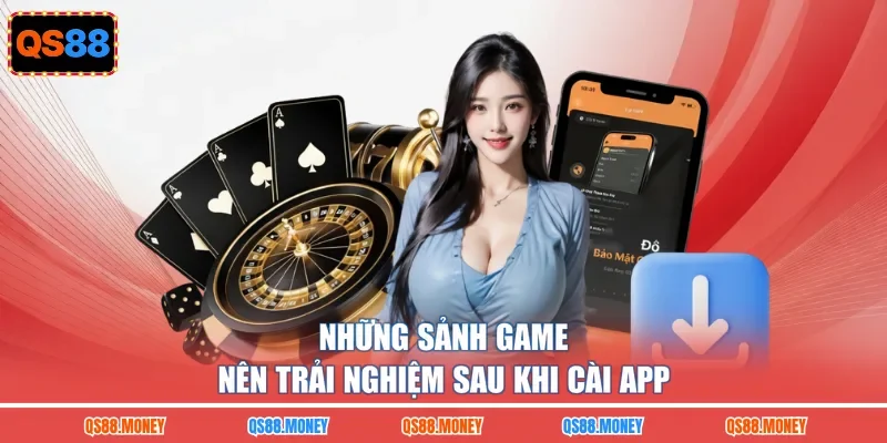 Những sảnh game nên trải nghiệm sau khi cài app