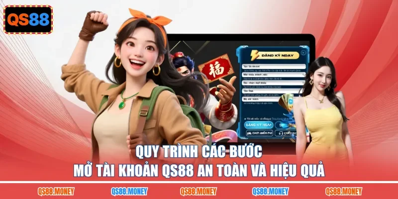 Quy trình các bước mở tài khoản QS88 an toàn và hiệu quả