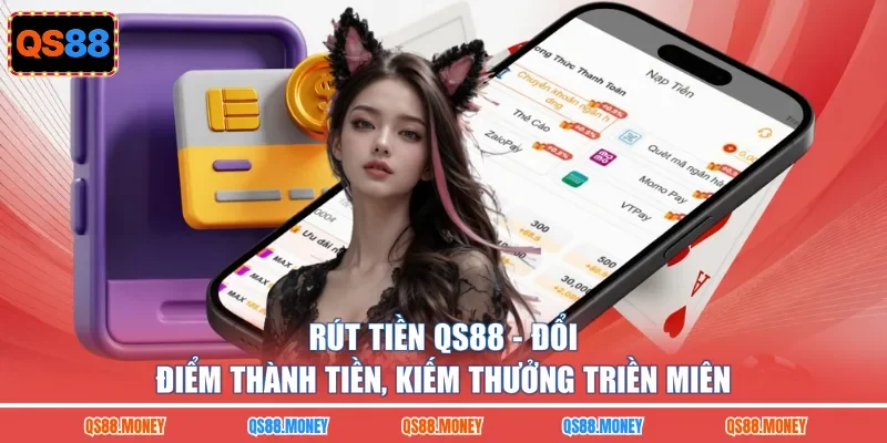 Rút Tiền QS88 - Đổi Điểm Thành Tiền, Kiếm Thưởng Triền Miên