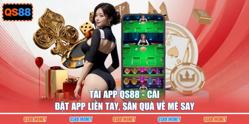Tải App QS88 - Cài Đặt App Liền Tay, Săn Quà Về Mê Say