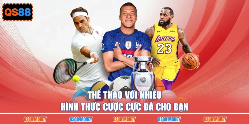 Thể thao với nhiều hình thức cược cực đã cho bạn