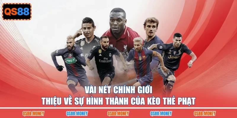 Vài nét chính giới thiệu về sự hình thành của kèo thẻ phạt